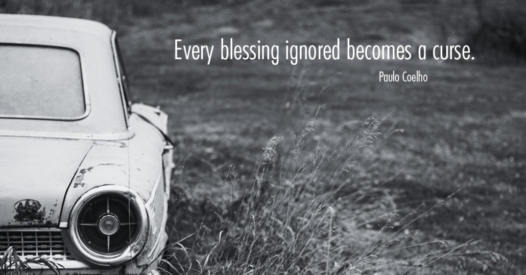 Every blessing ignored becomes a curse. - Paulo Coelho... Blessings ignored