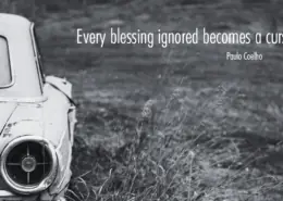 Every blessing ignored becomes a curse. - Paulo Coelho... Blessings ignored